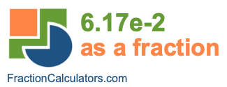 6.17e-2 as a fraction 6.17e-2 as a fraction