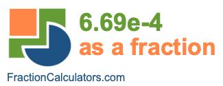 6.69e-4 as a fraction 6.69e-4 as a fraction