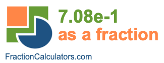 7.08e-1 as a fraction