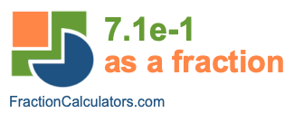 7.1e-1 as a fraction