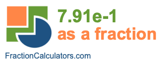 7.91e-1 as a fraction