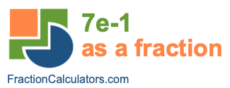 7e-1 as a fraction