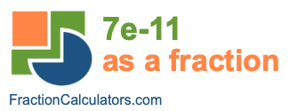 7e-11 as a fraction