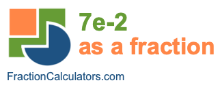 7e-2 as a fraction