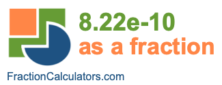 8.22e-10 as a fraction 8.22e-10 as a fraction