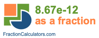 8.67e-12 as a fraction 8.67e-12 as a fraction