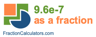 9.6e-7 as a fraction