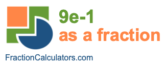 9e-1 as a fraction
