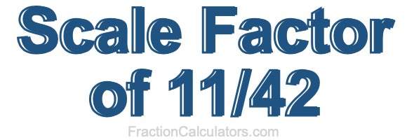 Scale Factor of 11/42