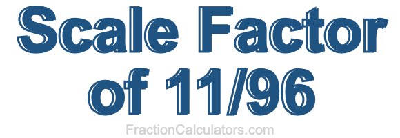 Scale Factor of 11/96