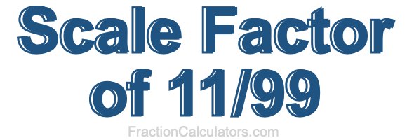 Scale Factor of 11/99