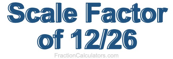Scale Factor of 12/26