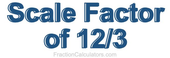 Scale Factor of 12/3