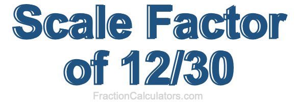 Scale Factor of 12/30