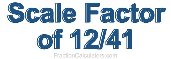 Scale Factor of 12/41
