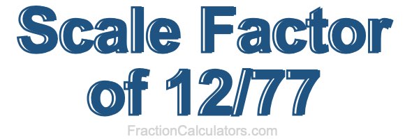 Scale Factor of 12/77