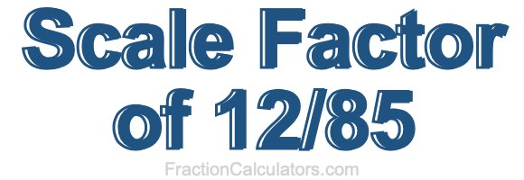 Scale Factor of 12/85