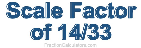 Scale Factor of 14/33