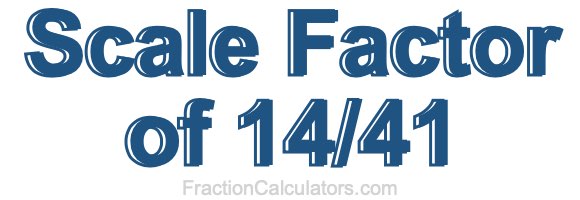 Scale Factor of 14/41 Scale Factor of 14/41