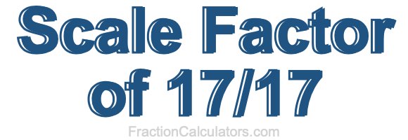 Scale Factor of 17/17