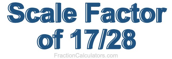 Scale Factor of 17/28
