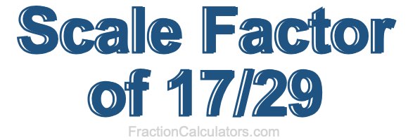 Scale Factor of 17/29