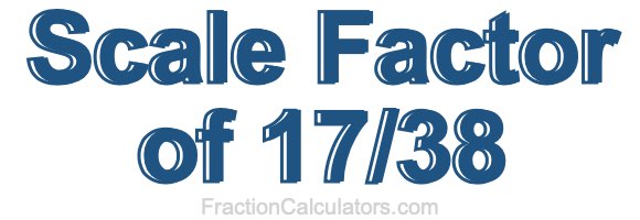 Scale Factor of 17/38