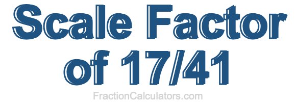 Scale Factor of 17/41