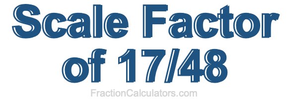 Scale Factor of 17/48