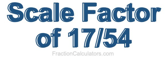 Scale Factor of 17/54