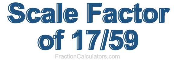 Scale Factor of 17/59