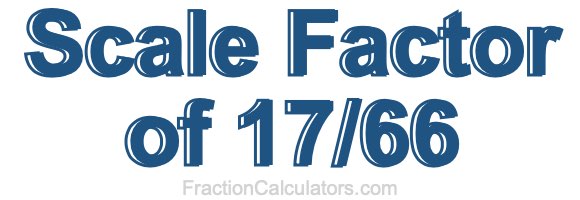 Scale Factor of 17/66