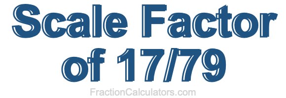 Scale Factor of 17/79
