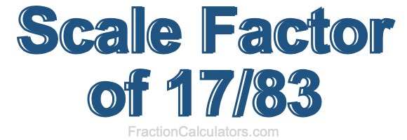 Scale Factor of 17/83