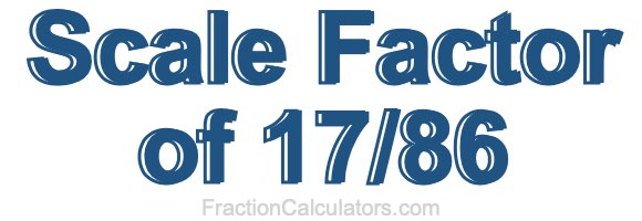 Scale Factor of 17/86