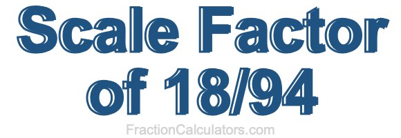 Scale Factor of 18/94