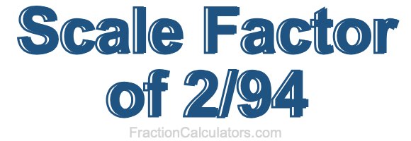 Scale Factor of 2/94