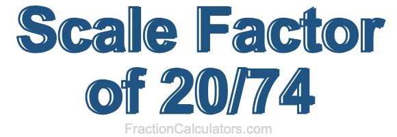 Scale Factor of 20/74