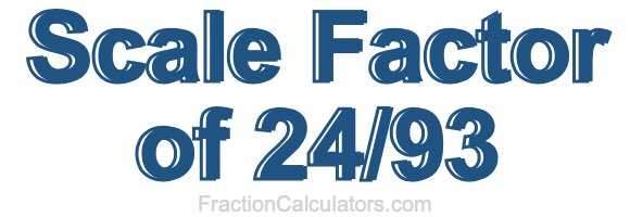 Scale Factor of 24/93