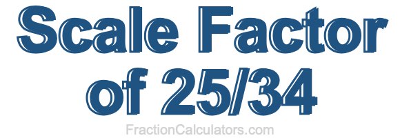 Scale Factor of 25/34 Scale Factor of 25/34