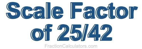 Scale Factor of 25/42