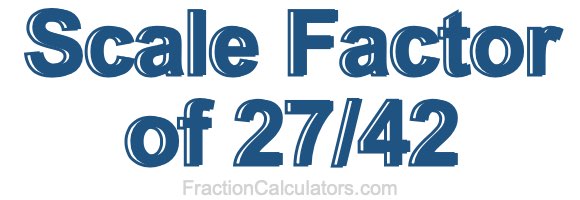 Scale Factor of 27/42