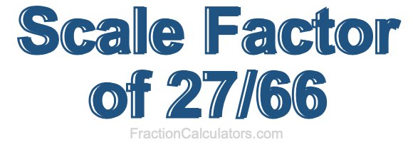 Scale Factor of 27/66
