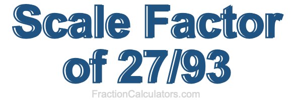 Scale Factor of 27/93