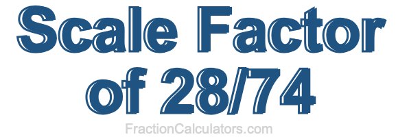 Scale Factor of 28/74