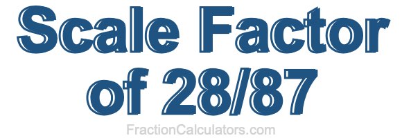 Scale Factor of 28/87