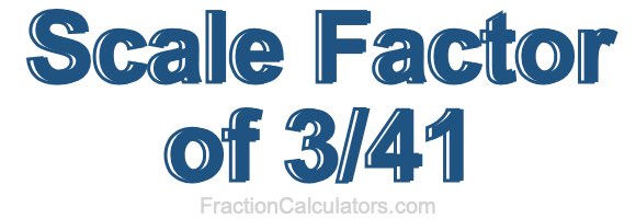 Scale Factor of 3/41