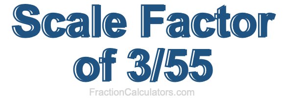 Scale Factor of 3/55