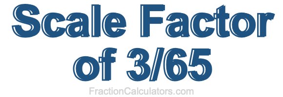 Scale Factor of 3/65