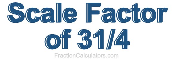 Scale Factor of 31/4